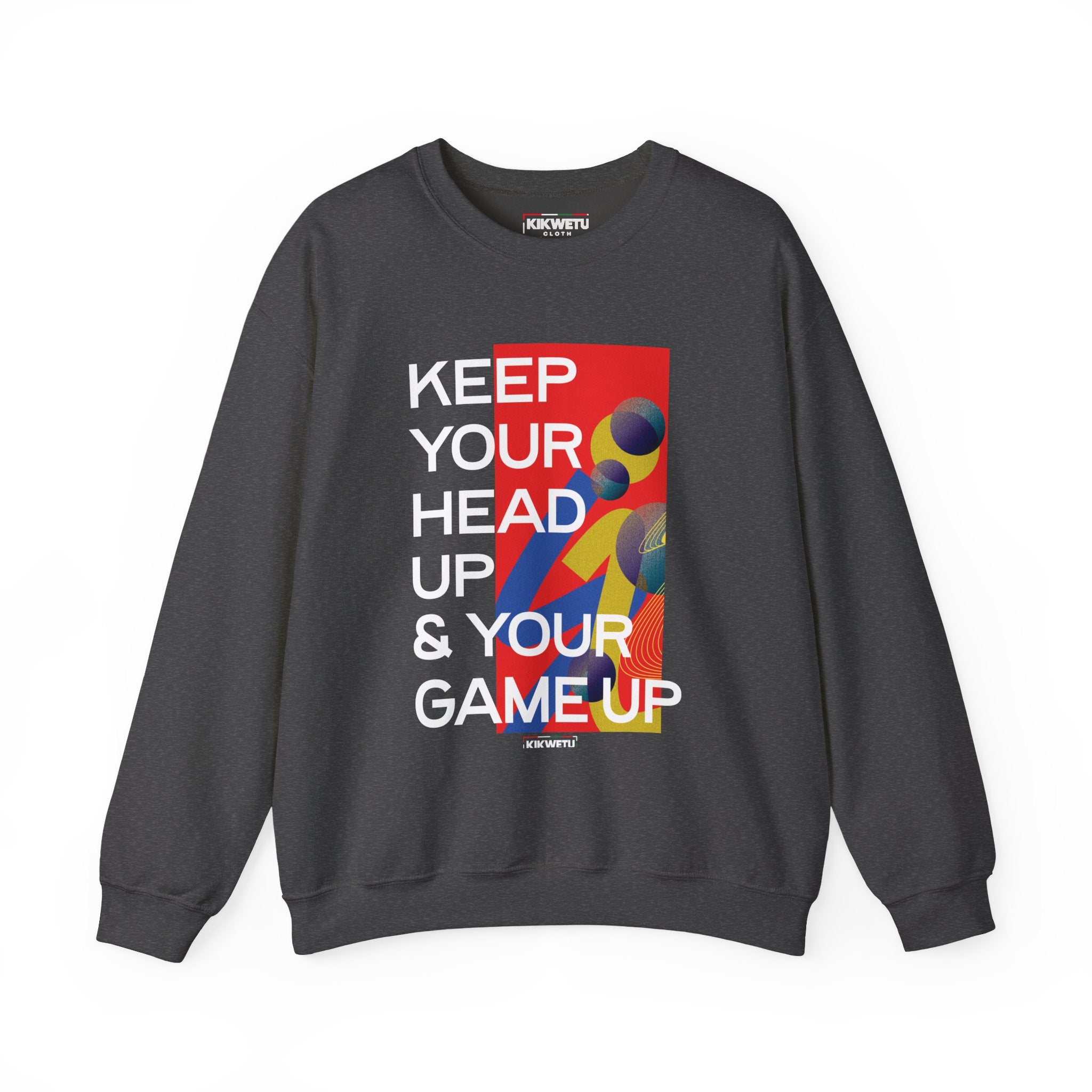 Inspirational Crewneck Sweatshirt — "KEEP YOUR HEAD UP & YOUR GAME UP" Motivational Graphic